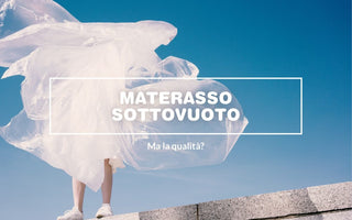 Materasso sottovuoto: ma la qualità?