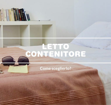 Letto contenitore: come sceglierlo.