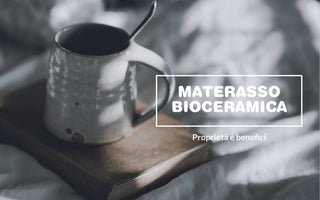 Bioceramica: proprietà, benefici e perché acquistare un materasso in bioceramica